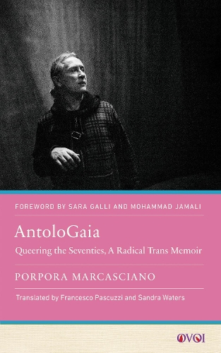 Бумажная книга «AntoloGaia: Queering the Seventies, A Radical Trans Memoir», автор Порпора Маркашиано - фото №1