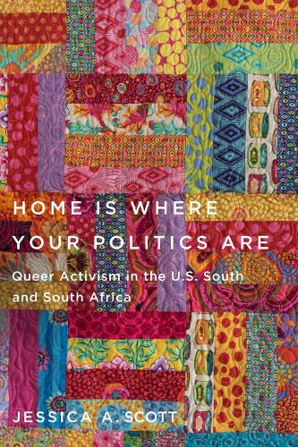 Бумажная книга «Home Is Where Your Politics Are: Queer Activism in the U.S. South and South Africa», автор Джессика А. Скотт - фото №1