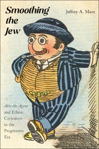 Бумажная книга «Smoothing the Jew: "Abie the Agent" and Ethnic Caricature in the Progressive Era», автор Джеффри А. Маркс - фото №1