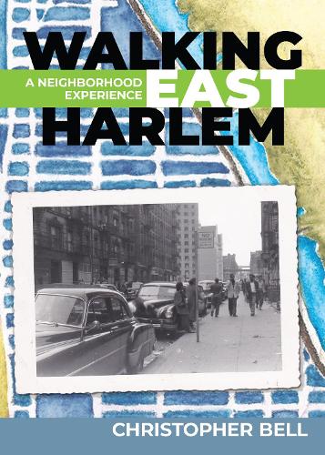 Бумажная книга «Walking East Harlem: A Neighborhood Experience», автор Кристофер Белл - фото №1