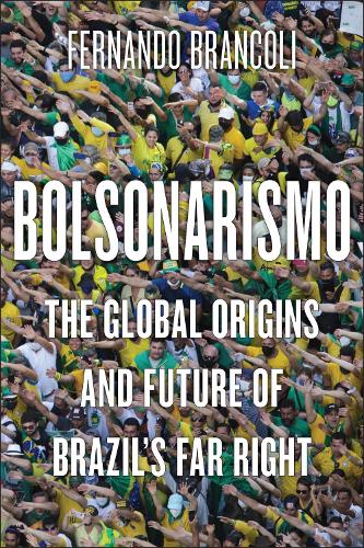 Бумажная книга «Bolsonarismo: The Global Origins and Future of Brazil’s Far Right», автор Фернандо Бранколи - фото №1