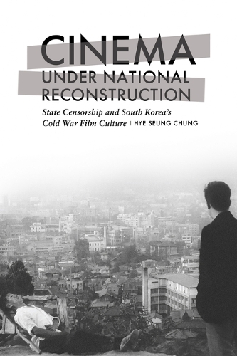 Паперова книга «Cinema under National Reconstruction: State Censorship and South Korea's Cold War Film Culture», автор Хе Син Чунг - фото №1