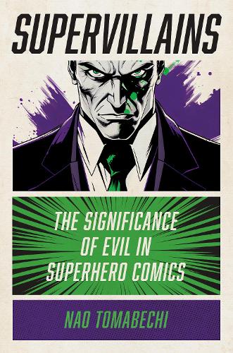 Паперова книга «Supervillains: The Significance of Evil in Superhero Comics», автор Нао Томабечі - фото №1