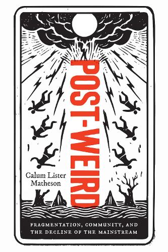 Бумажная книга «Post-Weird: Fragmentation, Community, and the Decline of the Mainstream», автор Калум Листер Мэтисон - фото №1