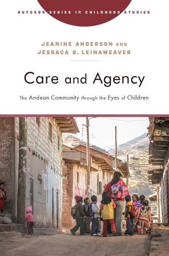 Бумажная книга «Care and Agency: The Andean Community through the Eyes of Children», автор Джессака Б. Лейнавивер - фото №1
