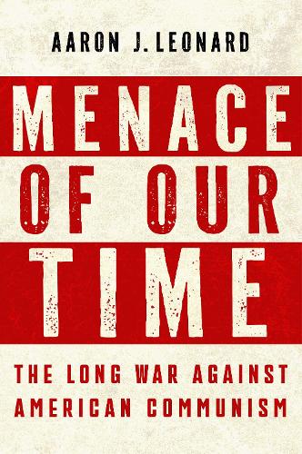 Паперова книга «Menace of Our Time: The Long War Against American Communism», автор Аарон Дж. Леонард - фото №1