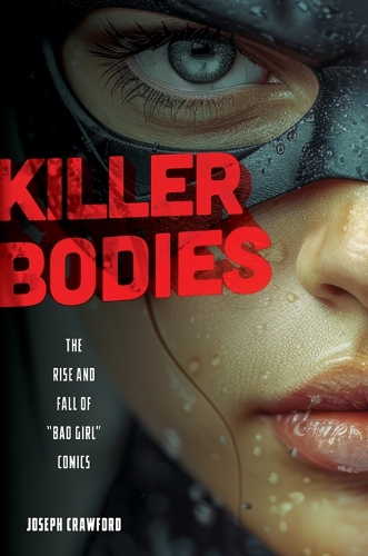 Паперова книга «Killer Bodies: The Rise and Fall of "Bad Girl" Comics», автор Джозеф Кроуфорд - фото №1