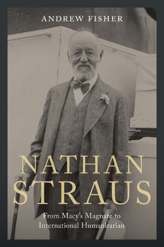 Бумажная книга «Nathan Straus: From Macy's Magnate to International Humanitarian», автор Эндрю Фишер - фото №1