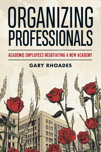 [object Object] «Organizing Professionals: Academic Employees Negotiating a New Academy», автор Гері Роудс - фото №1
