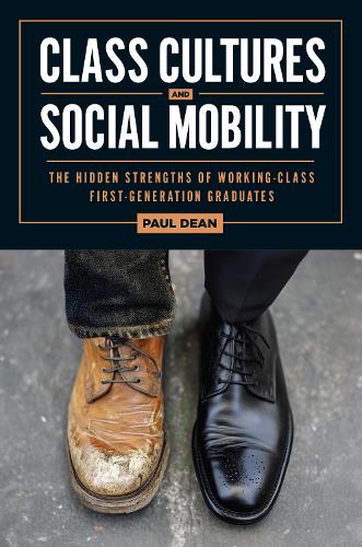 Бумажная книга «Class Cultures and Social Mobility: The Hidden Strengths of Working-Class First-Generation Graduates», автор Пол Дин - фото №1