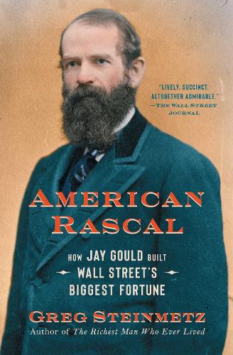Паперова книга «American Rascal: How Jay Gould Built Wall Street's Biggest Fortune», автор Грег Стейнметц - фото №1