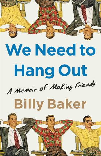 Бумажная книга «We Need to Hang Out: A Memoir of Making Friends», автор Билли Бейкер - фото №1