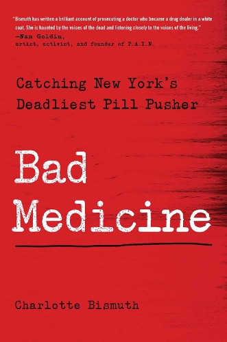 Бумажная книга «Bad Medicine: Catching New York's Deadliest Pill Pusher», автор Шарлотта Бисмут - фото №1