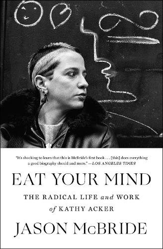 Паперова книга «Eat Your Mind: The Radical Life and Work of Kathy Acker», автор Джейсон Макбрайд - фото №1
