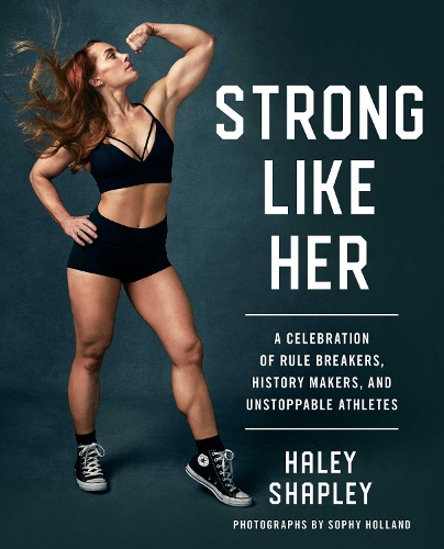 Бумажная книга «Strong Like Her: A Celebration of Rule Breakers, History Makers, and Unstoppable Athletes», автор Хейли Шэпли - фото №1