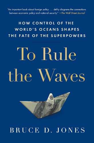 Бумажная книга «To Rule the Waves: How Control of the World's Oceans Shapes the Fate of the Superpowers», автор Брюс Джонс - фото №1