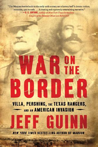 Бумажная книга «War on the Border: Villa, Pershing, the Texas Rangers, and an American Invasion», автор Джефф Гуинн - фото №1