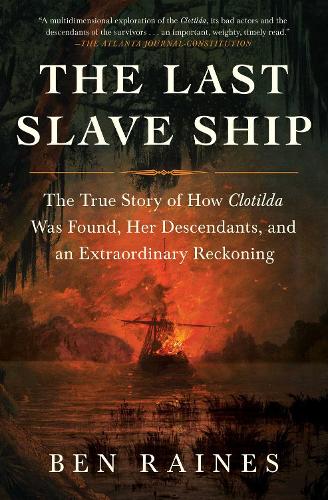 Бумажная книга «The Last Slave Ship: The True Story of How Clotilda Was Found, Her Descendants, and an Extraordinary Reckoning», автор Бен Рейнс - фото №1