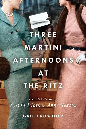 Бумажная книга «Three-Martini Afternoons at the Ritz: The Rebellion of Sylvia Plath & Anne Sexton», автор Гейл Кроутер - фото №1