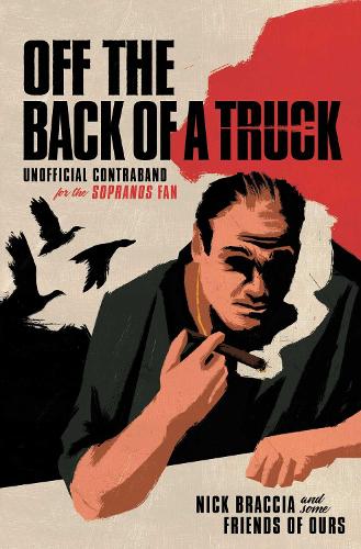 Бумажная книга «Off the Back of a Truck: Unofficial Contraband for the Sopranos Fan», автор Ник Браччиа - фото №1