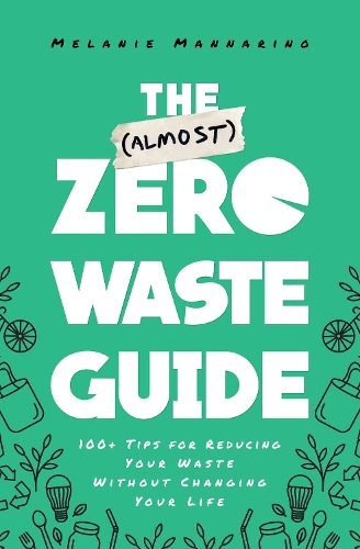Паперова книга «The (Almost) Zero-Waste Guide: 100+ Tips for Reducing Your Waste Without Changing Your Life», автор Мелані Маннаріно - фото №1