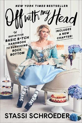 Паперова книга «Off with My Head: The Definitive Basic B*tch Handbook to Surviving Rock Bottom», автор Стассі Шредер - фото №1