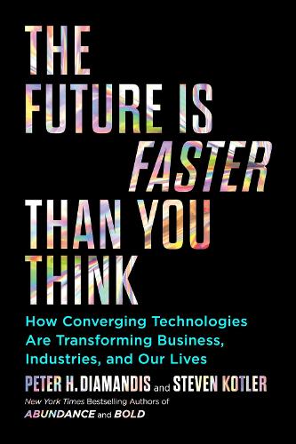 Бумажная книга «The Future Is Faster Than You Think: How Converging Technologies Are Transforming Business, Industries, and Our Lives», авторов Питер Х. Диамандис, Стивен Котлер - фото №1