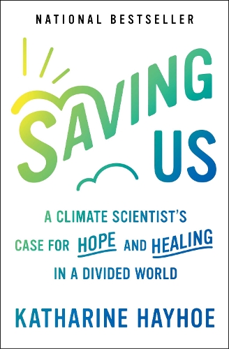 Паперова книга «Saving Us: A Climate Scientist's Case for Hope and Healing in a Divided World», автор Кетрін Хейхо - фото №1