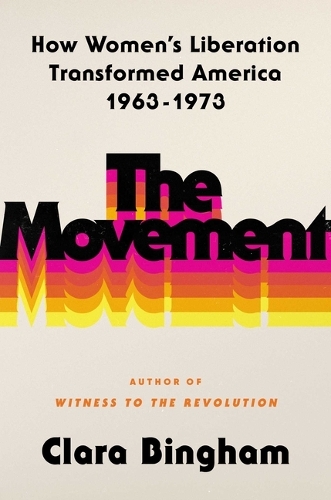 Бумажная книга «The Movement: How Women's Liberation Transformed America 1963-1973», автор Клара Бингем - фото №1