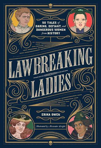 Бумажная книга «Lawbreaking Ladies: 50 Tales of Daring, Defiant, and Dangerous Women from History», автор Эрика Оуэн - фото №1
