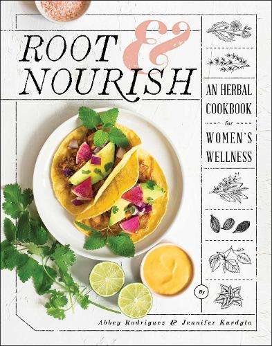Бумажная книга «Root & Nourish: An Herbal Cookbook for Women's Wellness», авторов Эбби Родригез, Дженнифер Курдила - фото №1