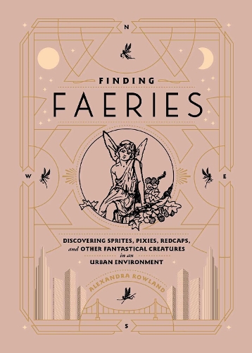 Бумажная книга «Finding Faeries: Discovering Sprites, Pixies, Redcaps, and Other Fantastical Creatures in an Urban Environment», автор Александра Роуленд - фото №1