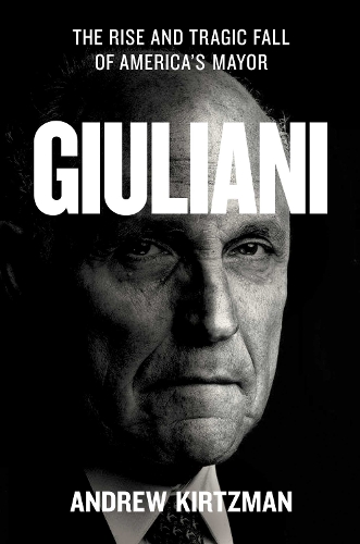 Бумажная книга «Giuliani: The Rise and Tragic Fall of America's Mayor», автор Эндрю Кирцман - фото №1