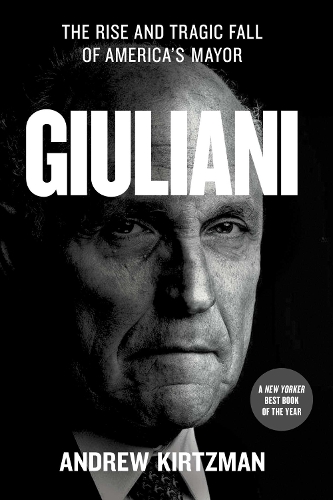 Бумажная книга «Giuliani: The Rise and Tragic Fall of America's Mayor», автор Эндрю Кирцман - фото №1