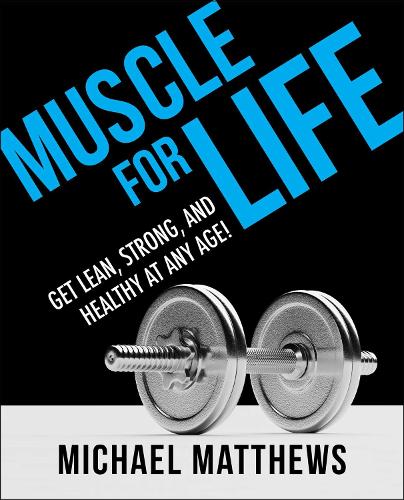 Бумажная книга «Muscle for Life: Get Lean, Strong, and Healthy at Any Age!», автор Майкл Мэтьюс - фото №1