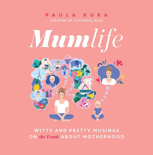 Бумажная книга «Mumlife: Witty and Pretty Musings on (the Truth about) Motherhood», автор Паула Кука - фото №1