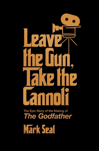 Бумажная книга «Leave the Gun, Take the Cannoli: The Epic Story of the Making of The Godfather», автор Марк Сил - фото №1