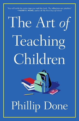 Бумажная книга «The Art of Teaching Children: All I Learned from a Lifetime in the Classroom», автор Филлип Доун - фото №1