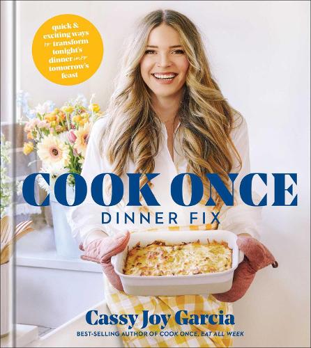 Бумажная книга «Cook Once Dinner Fix: Quick and Exciting Ways to Transform Tonight's Dinner into Tomorrow's Feast», автор Кэсси Джой Гарсия - фото №1