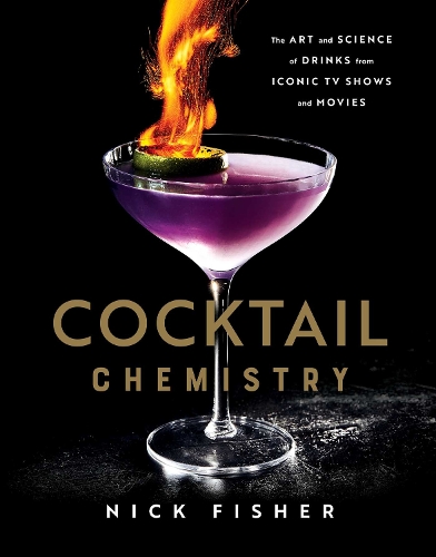Бумажная книга «Cocktail Chemistry: The Art and Science of Drinks from Iconic TV Shows and Movies», автор Ник Фишер - фото №1