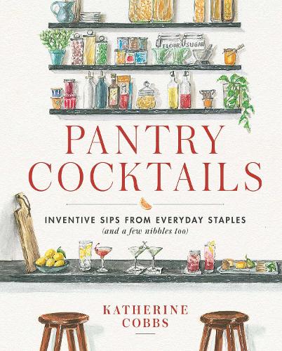 Паперова книга «Pantry Cocktails: Inventive Sips from Everyday Staples (and a Few Nibbles Too)», автор Кетрін Коббс - фото №1