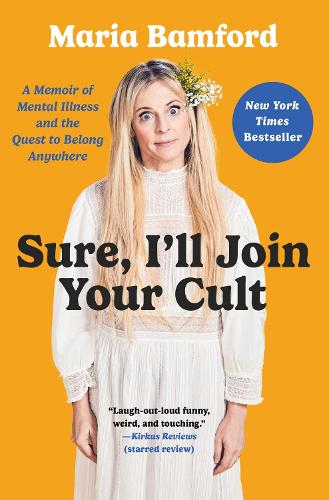 Бумажная книга «Sure, I'll Join Your Cult: A Memoir of Mental Illness and the Quest to Belong Anywhere», автор Мария Бамфорд - фото №1