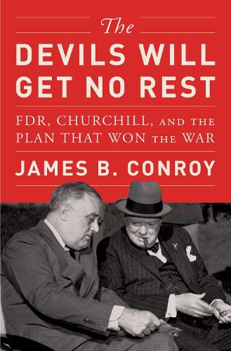 Бумажная книга «The Devils Will Get No Rest: FDR, Churchill, and the Plan That Won the War», автор Джеймс Б. Конрой - фото №1