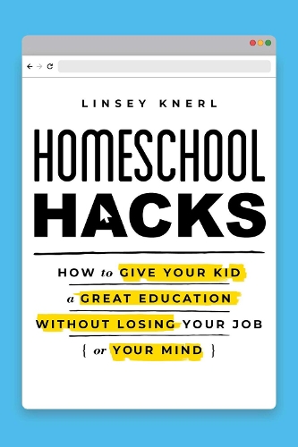 Бумажная книга «Homeschool Hacks: How to Give Your Kid a Great Education Without Losing Your Job (or Your Mind)», автор Линсей Кнерл - фото №1