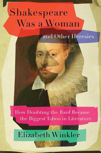 Paper book «Shakespeare Was a Woman and Other Heresies: How Doubting the Bard Became the Biggest Taboo in Literature», author Elizabeth Winkler - фото №1