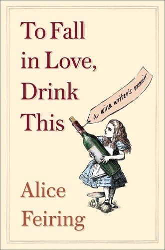 Бумажная книга «To Fall in Love, Drink This: A Wine Writer's Memoir», автор Элис Файринг - фото №1