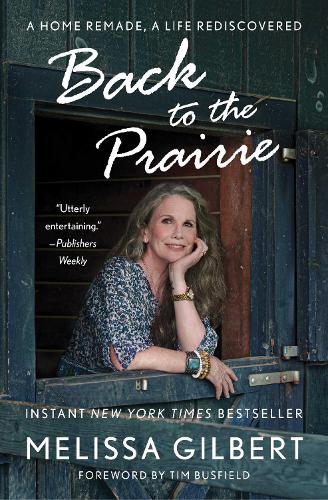 Паперова книга «Back to the Prairie: A Home Remade, A Life Rediscovered», автор Мелісса Гілберт - фото №1