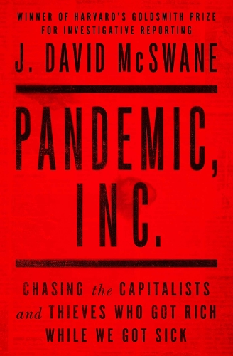 Бумажная книга «Pandemic, Inc.: Chasing the Capitalists and Thieves Who Got Rich While We Got Sick», автор Дж. Дэвид Максвейн - фото №1