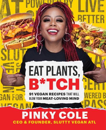 Бумажная книга «Eat Plants, B*tch: 91 Vegan Recipes That Will Blow Your Meat-Loving Mind», автор Пинки Коул - фото №1