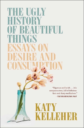 Бумажная книга «The Ugly History of Beautiful Things: Essays on Desire and Consumption», автор Кэти Келлехер - фото №1